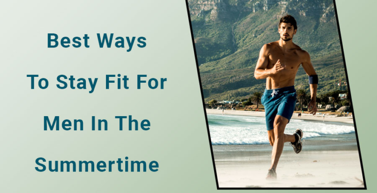 Best ways to stay fit for men in the summertime