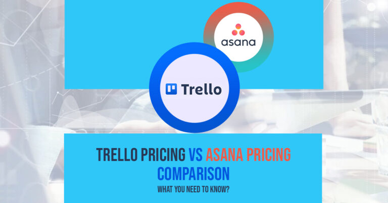 Trello Pricing vs Asana Pricing Comparison; What You Need to Know?